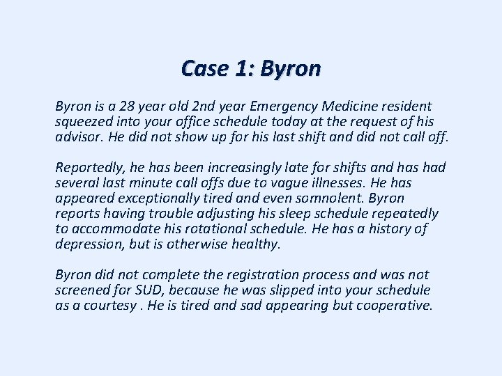 Case 1: Byron is a 28 year old 2 nd year Emergency Medicine resident