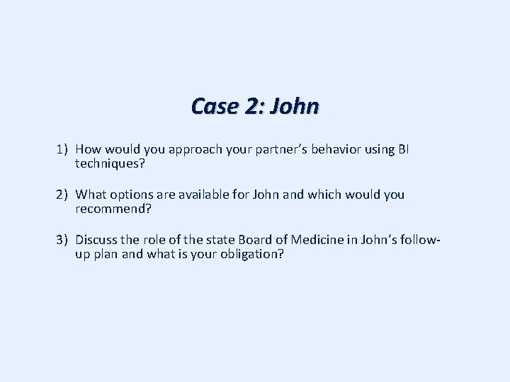 Case 2: John 1) How would you approach your partner’s behavior using BI techniques?