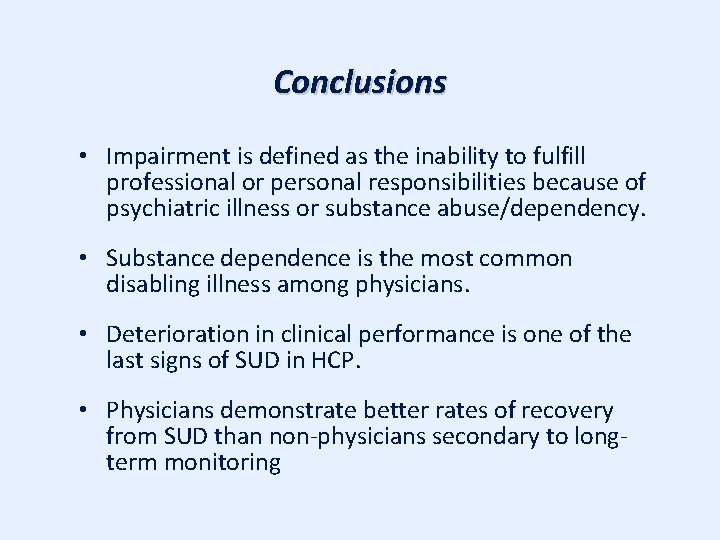 Conclusions • Impairment is defined as the inability to fulfill professional or personal responsibilities
