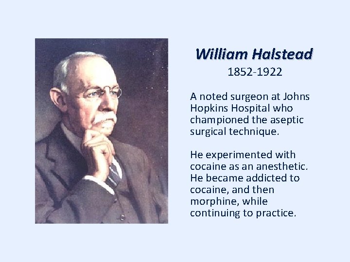 William Halstead 1852 -1922 A noted surgeon at Johns Hopkins Hospital who championed the