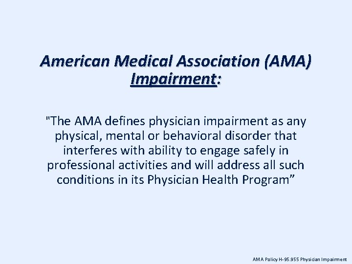 American Medical Association (AMA) Impairment: "The AMA defines physician impairment as any physical, mental