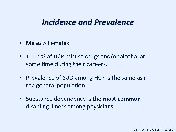 Incidence and Prevalence • Males > Females • 10 -15% of HCP misuse drugs