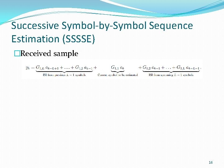 Successive Symbol-by-Symbol Sequence Estimation (SSSSE) �Received sample 16 