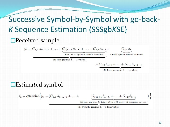 Successive Symbol-by-Symbol with go-back. K Sequence Estimation (SSSgb. KSE) �Received sample �Estimated symbol 20