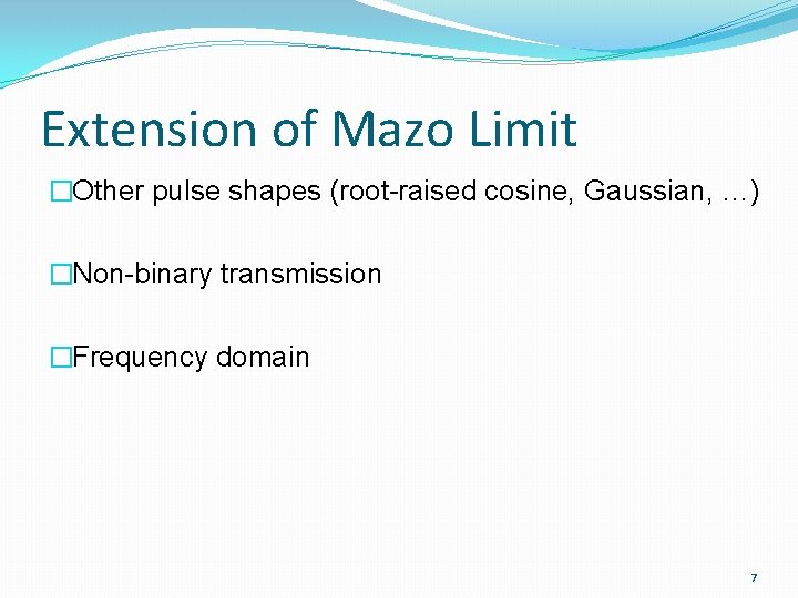 Extension of Mazo Limit �Other pulse shapes (root-raised cosine, Gaussian, …) �Non-binary transmission �Frequency