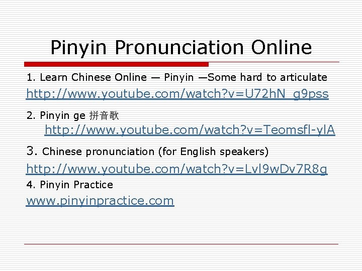 Pinyin Pronunciation Online 1. Learn Chinese Online — Pinyin —Some hard to articulate http: