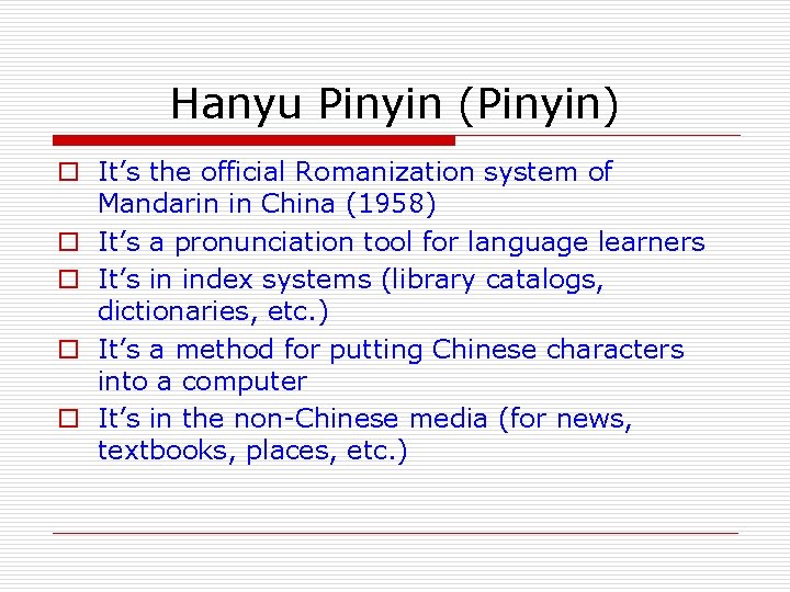 Hanyu Pinyin (Pinyin) o It’s the official Romanization system of Mandarin in China (1958)