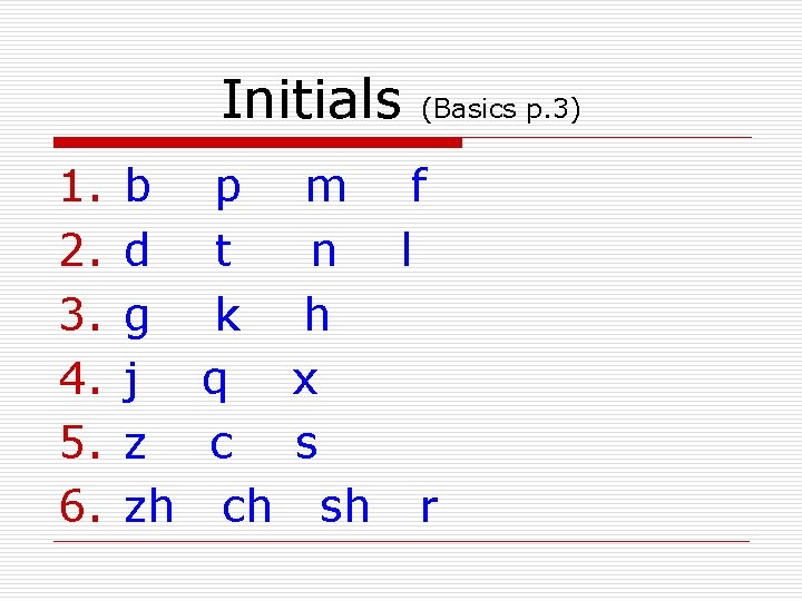 Initials 1. 2. 3. 4. 5. 6. b d g j z zh p Initials 1. 2. 3. 4. 5. 6. b d g j z zh p