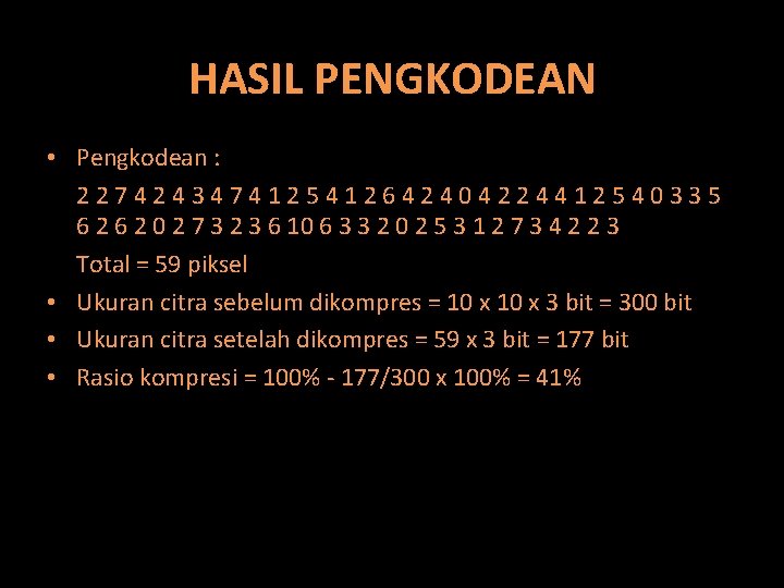 HASIL PENGKODEAN • Pengkodean : 2274243474125412642404224412540335 6 2 0 2 7 3 2 3