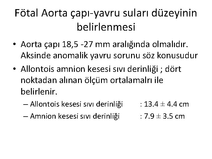 Fötal Aorta çapı-yavru suları düzeyinin belirlenmesi • Aorta çapı 18, 5 -27 mm aralığında