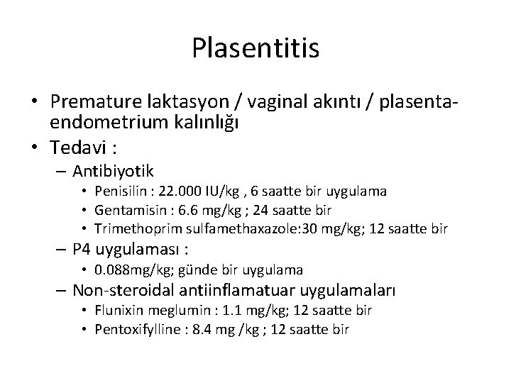 Plasentitis • Premature laktasyon / vaginal akıntı / plasentaendometrium kalınlığı • Tedavi : –