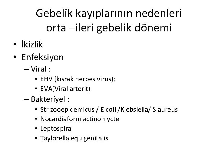 Gebelik kayıplarının nedenleri orta –ileri gebelik dönemi • İkizlik • Enfeksiyon – Viral :