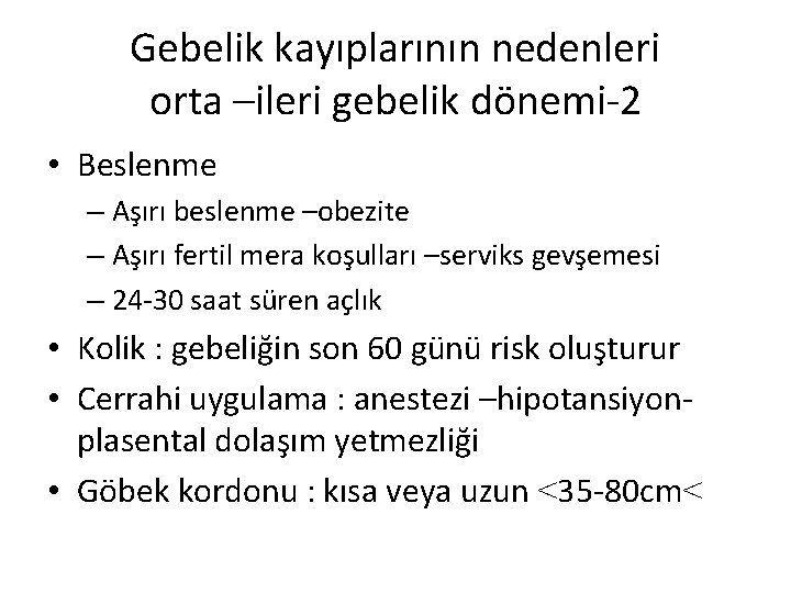 Gebelik kayıplarının nedenleri orta –ileri gebelik dönemi-2 • Beslenme – Aşırı beslenme –obezite –