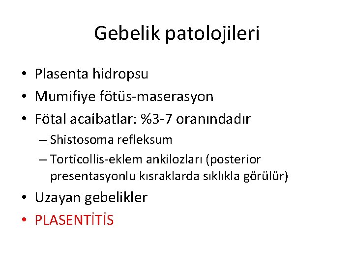 Gebelik patolojileri • Plasenta hidropsu • Mumifiye fötüs-maserasyon • Fötal acaibatlar: %3 -7 oranındadır