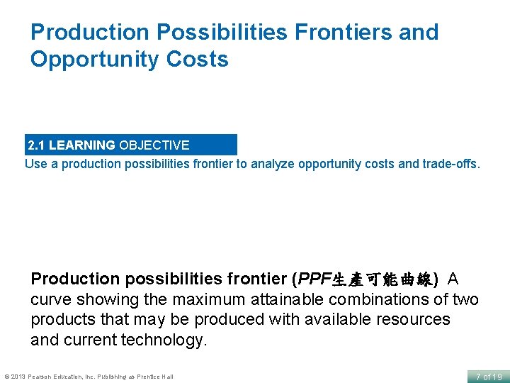 Production Possibilities Frontiers and Opportunity Costs 2. 1 LEARNING OBJECTIVE Use a production possibilities