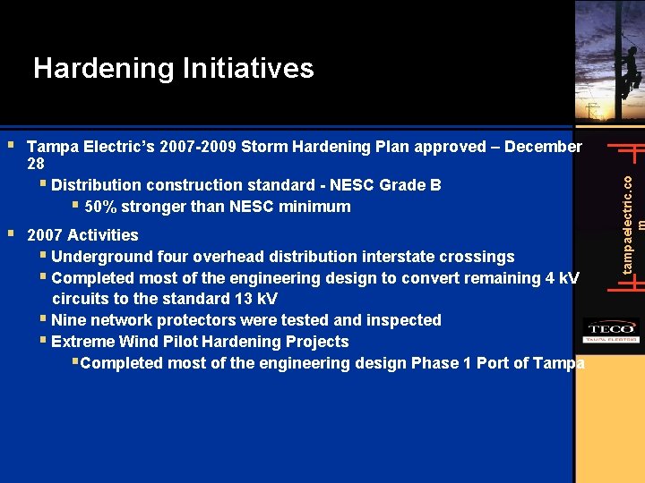 Hardening Initiatives § Tampa Electric’s 2007 -2009 Storm Hardening Plan approved – December §