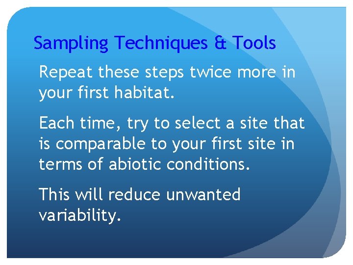 Sampling Techniques & Tools Repeat these steps twice more in your first habitat. Each
