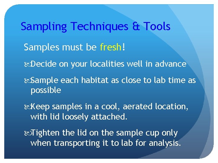 Sampling Techniques & Tools Samples must be fresh! Decide on your localities well in