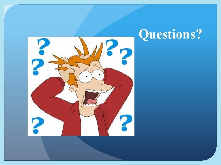 Questions? 