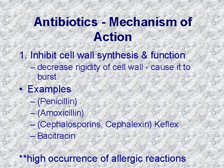Antibiotics - Mechanism of Action 1. Inhibit cell wall synthesis & function – decrease