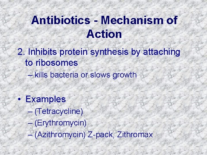 Antibiotics - Mechanism of Action 2. Inhibits protein synthesis by attaching to ribosomes –