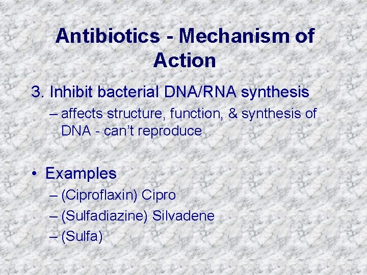 Antibiotics - Mechanism of Action 3. Inhibit bacterial DNA/RNA synthesis – affects structure, function,