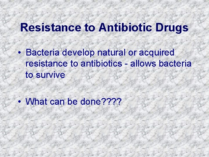 Resistance to Antibiotic Drugs • Bacteria develop natural or acquired resistance to antibiotics -