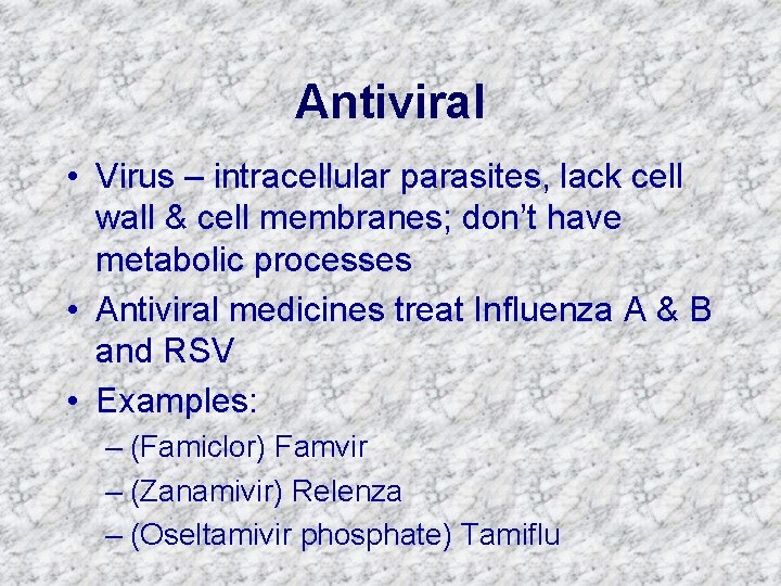 Antiviral • Virus – intracellular parasites, lack cell wall & cell membranes; don’t have