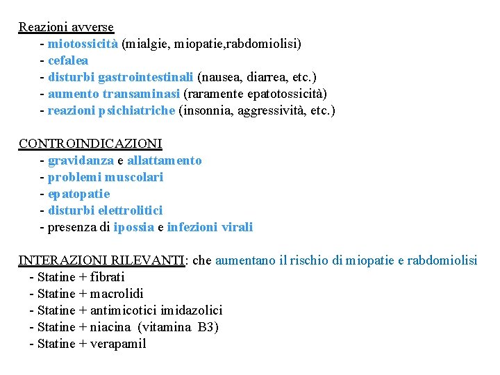 Reazioni avverse - miotossicità (mialgie, miopatie, rabdomiolisi) - cefalea - disturbi gastrointestinali (nausea, diarrea,