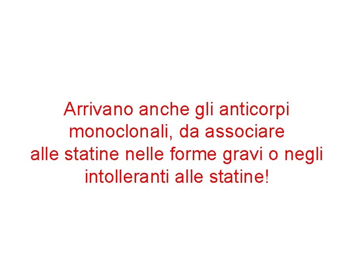 Arrivano anche gli anticorpi monoclonali, da associare alle statine nelle forme gravi o negli