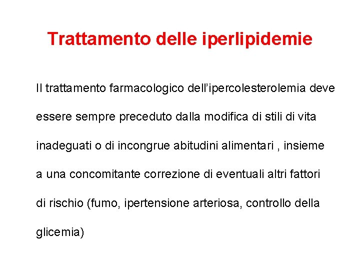 Trattamento delle iperlipidemie Il trattamento farmacologico dell’ipercolesterolemia deve essere sempre preceduto dalla modifica di