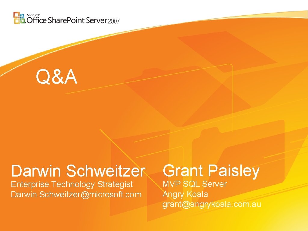 Q&A Darwin Schweitzer Enterprise Technology Strategist Darwin. Schweitzer@microsoft. com Grant Paisley MVP SQL Server Q&A Darwin Schweitzer Enterprise Technology Strategist Darwin. Schweitzer@microsoft. com Grant Paisley MVP SQL Server