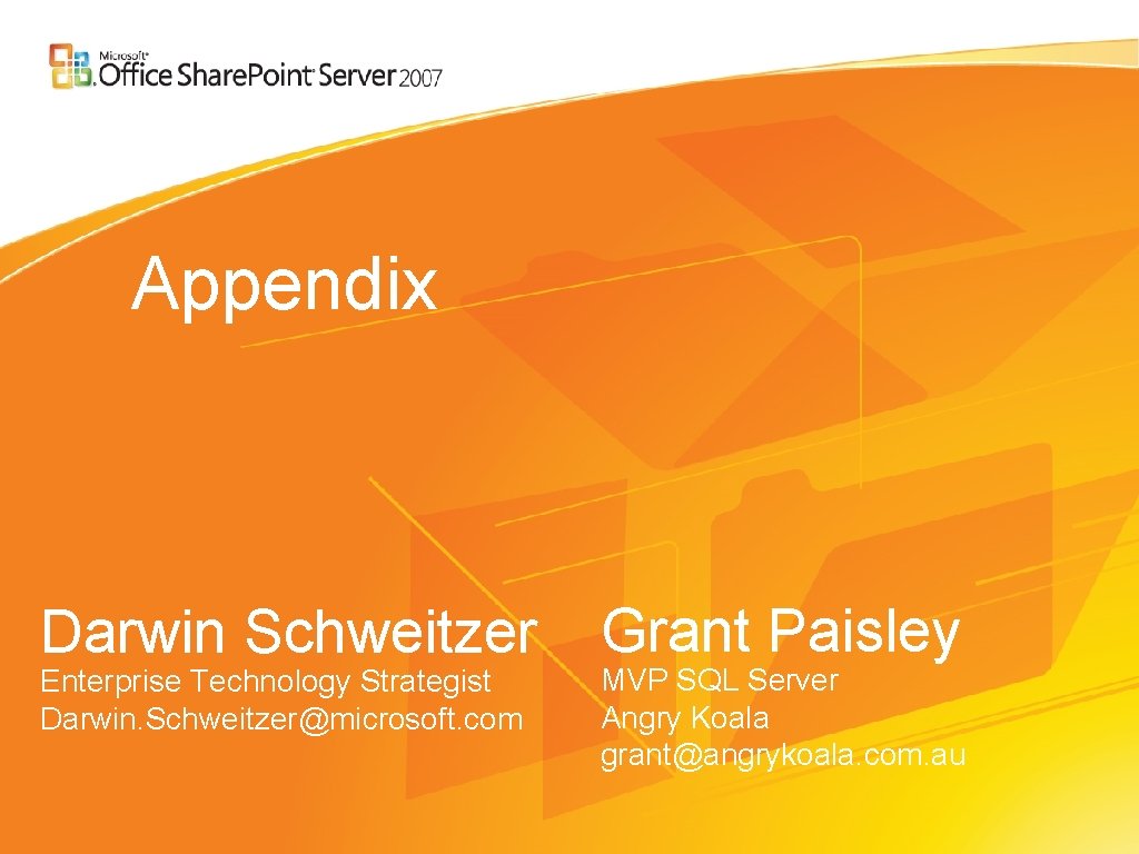 Appendix Darwin Schweitzer Enterprise Technology Strategist Darwin. Schweitzer@microsoft. com Grant Paisley MVP SQL Server Appendix Darwin Schweitzer Enterprise Technology Strategist Darwin. Schweitzer@microsoft. com Grant Paisley MVP SQL Server