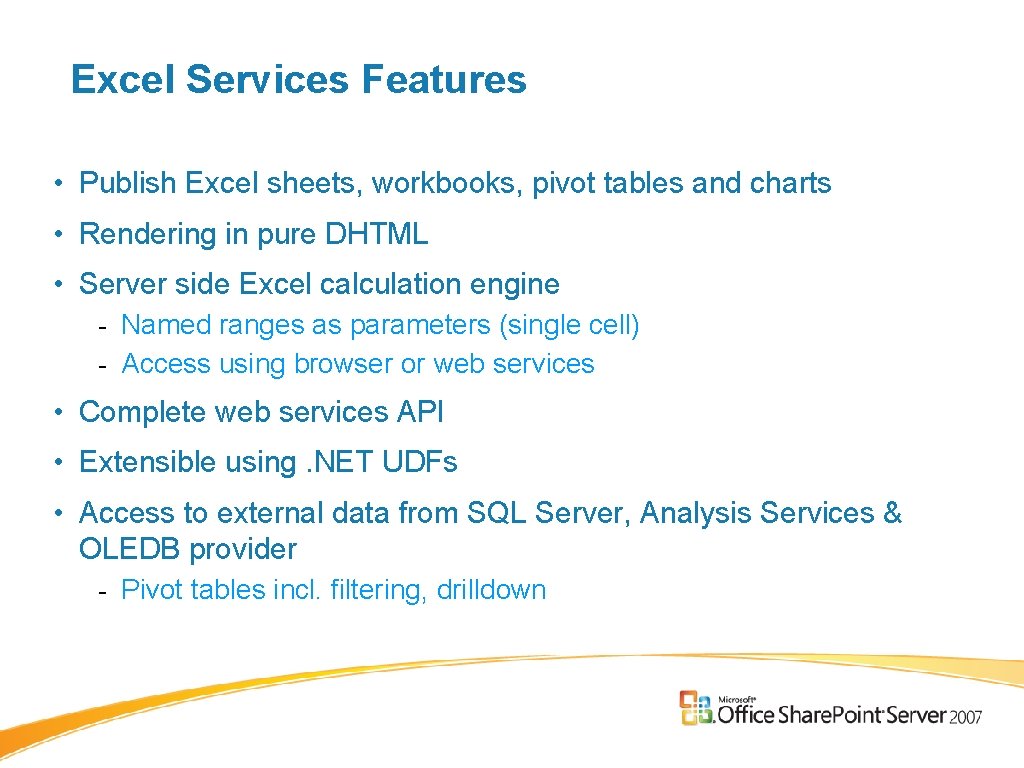 Excel Services Features • Publish Excel sheets, workbooks, pivot tables and charts • Rendering Excel Services Features • Publish Excel sheets, workbooks, pivot tables and charts • Rendering