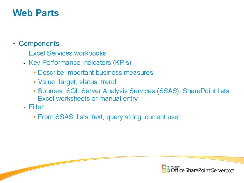Web Parts • Components - Excel Services workbooks - Key Performance Indicators (KPIs) • Web Parts • Components - Excel Services workbooks - Key Performance Indicators (KPIs) •