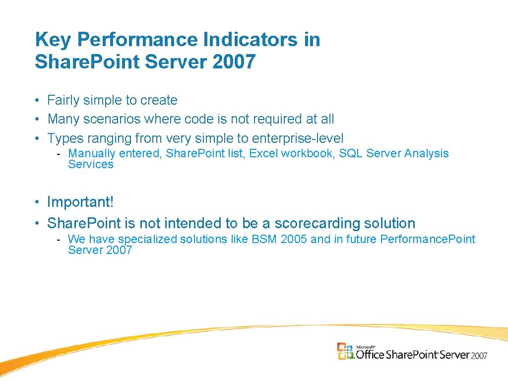 Key Performance Indicators in Share. Point Server 2007 • Fairly simple to create • Key Performance Indicators in Share. Point Server 2007 • Fairly simple to create •