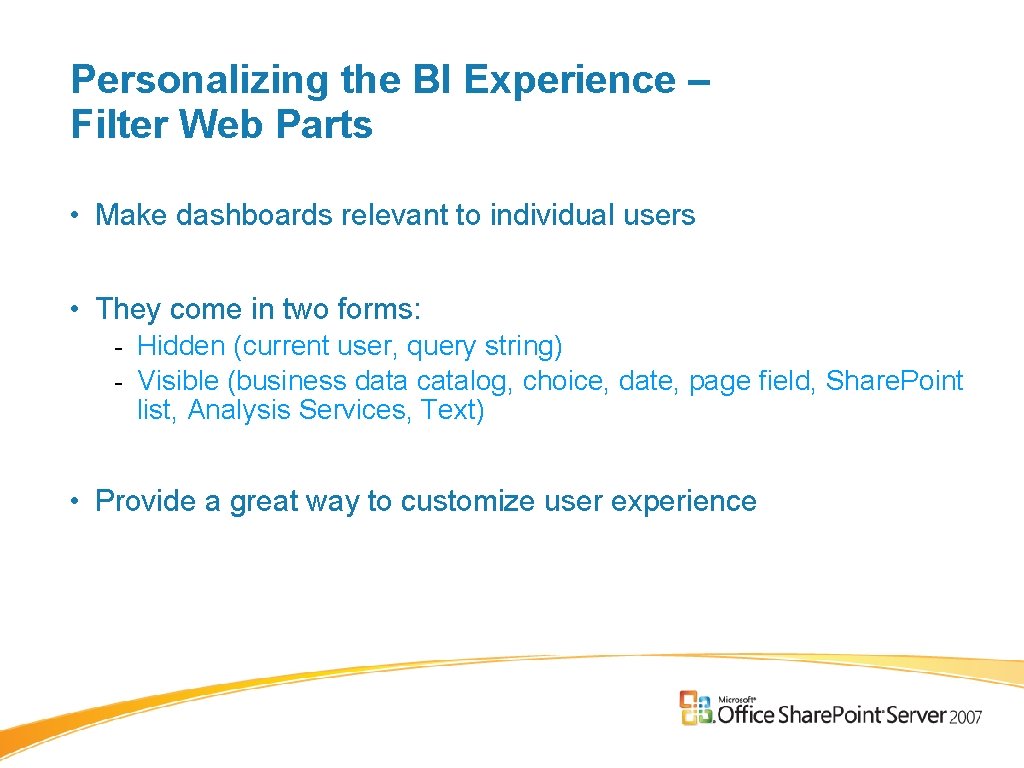 Personalizing the BI Experience – Filter Web Parts • Make dashboards relevant to individual Personalizing the BI Experience – Filter Web Parts • Make dashboards relevant to individual