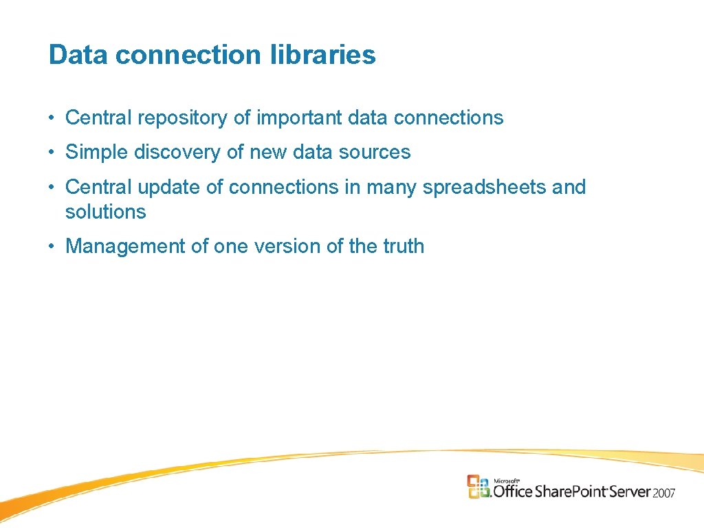 Data connection libraries • Central repository of important data connections • Simple discovery of Data connection libraries • Central repository of important data connections • Simple discovery of