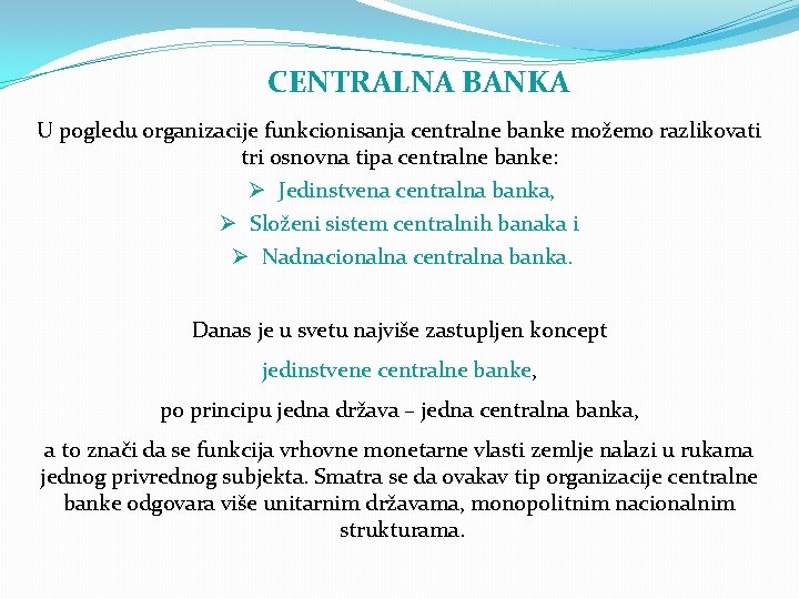 CENTRALNA BANKA U pogledu organizacije funkcionisanja centralne banke možemo razlikovati tri osnovna tipa centralne