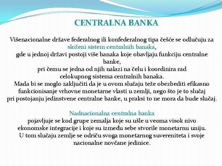 CENTRALNA BANKA Višenacionalne države federalnog ili konfederalnog tipa češće se odlučuju za složeni sistem