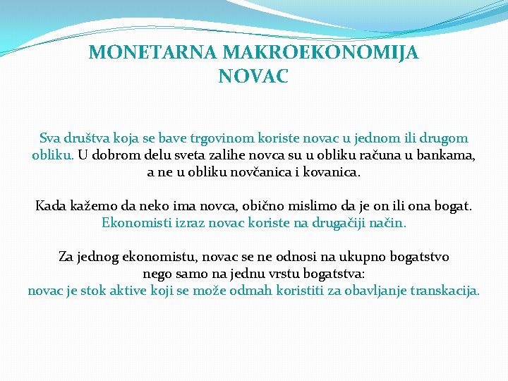 MONETARNA MAKROEKONOMIJA NOVAC Sva društva koja se bave trgovinom koriste novac u jednom ili