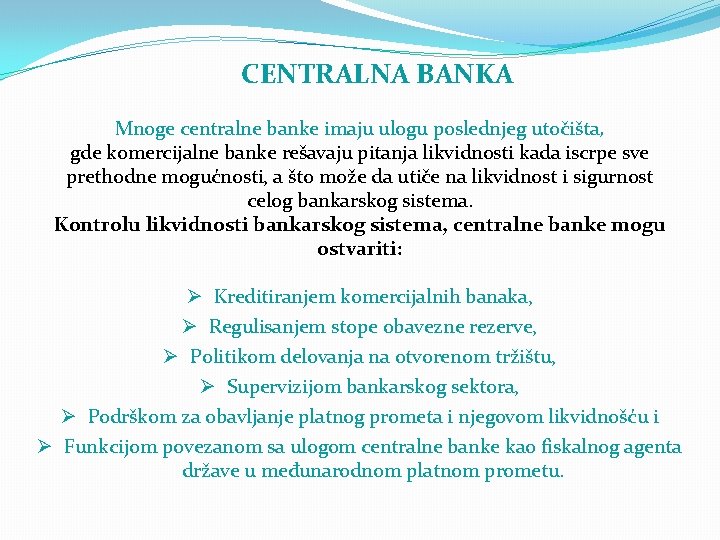 CENTRALNA BANKA Mnoge centralne banke imaju ulogu poslednjeg utočišta, gde komercijalne banke rešavaju pitanja