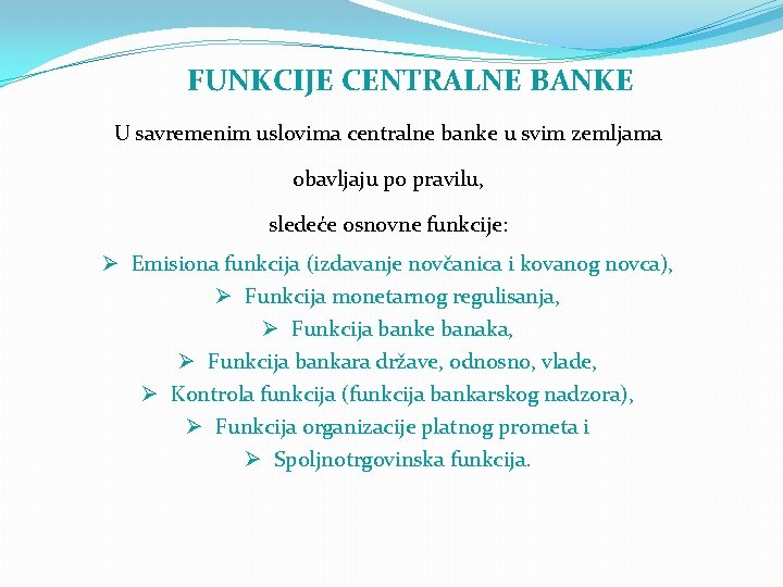 FUNKCIJE CENTRALNE BANKE U savremenim uslovima centralne banke u svim zemljama obavljaju po pravilu,