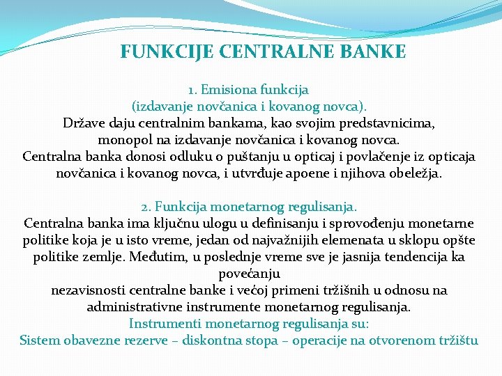 FUNKCIJE CENTRALNE BANKE 1. Emisiona funkcija (izdavanje novčanica i kovanog novca). Države daju centralnim