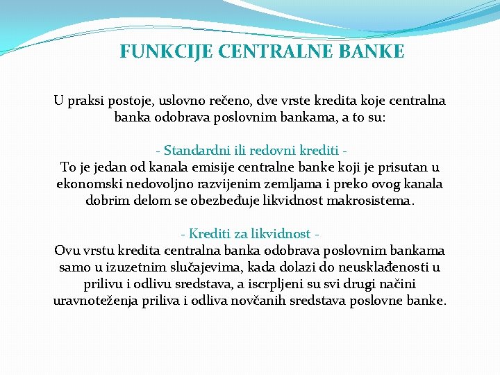 FUNKCIJE CENTRALNE BANKE U praksi postoje, uslovno rečeno, dve vrste kredita koje centralna banka