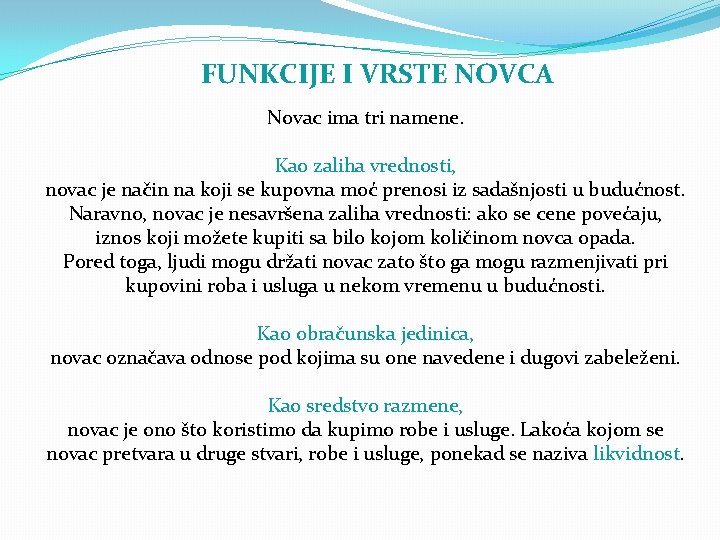 FUNKCIJE I VRSTE NOVCA Novac ima tri namene. Kao zaliha vrednosti, novac je način