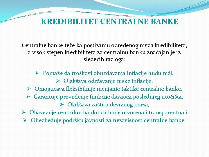 KREDIBILITET CENTRALNE BANKE Centralne banke teže ka postizanju određenog nivoa kredibiliteta, a visok stepen