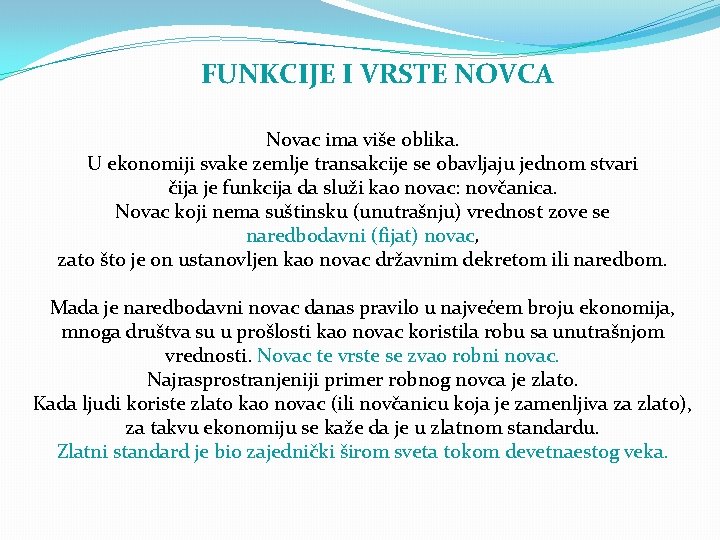 FUNKCIJE I VRSTE NOVCA Novac ima više oblika. U ekonomiji svake zemlje transakcije se