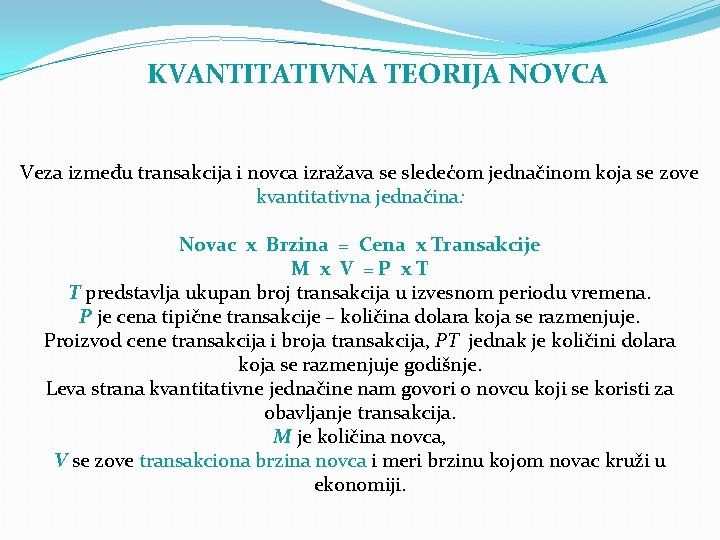 KVANTITATIVNA TEORIJA NOVCA Veza između transakcija i novca izražava se sledećom jednačinom koja se