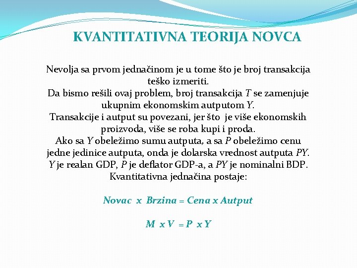 KVANTITATIVNA TEORIJA NOVCA Nevolja sa prvom jednačinom je u tome što je broj transakcija